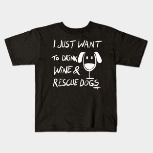 I just want to drink wine & Rescue dogs Funny Dog Rescuer Wine Lover Gift Kids T-Shirt